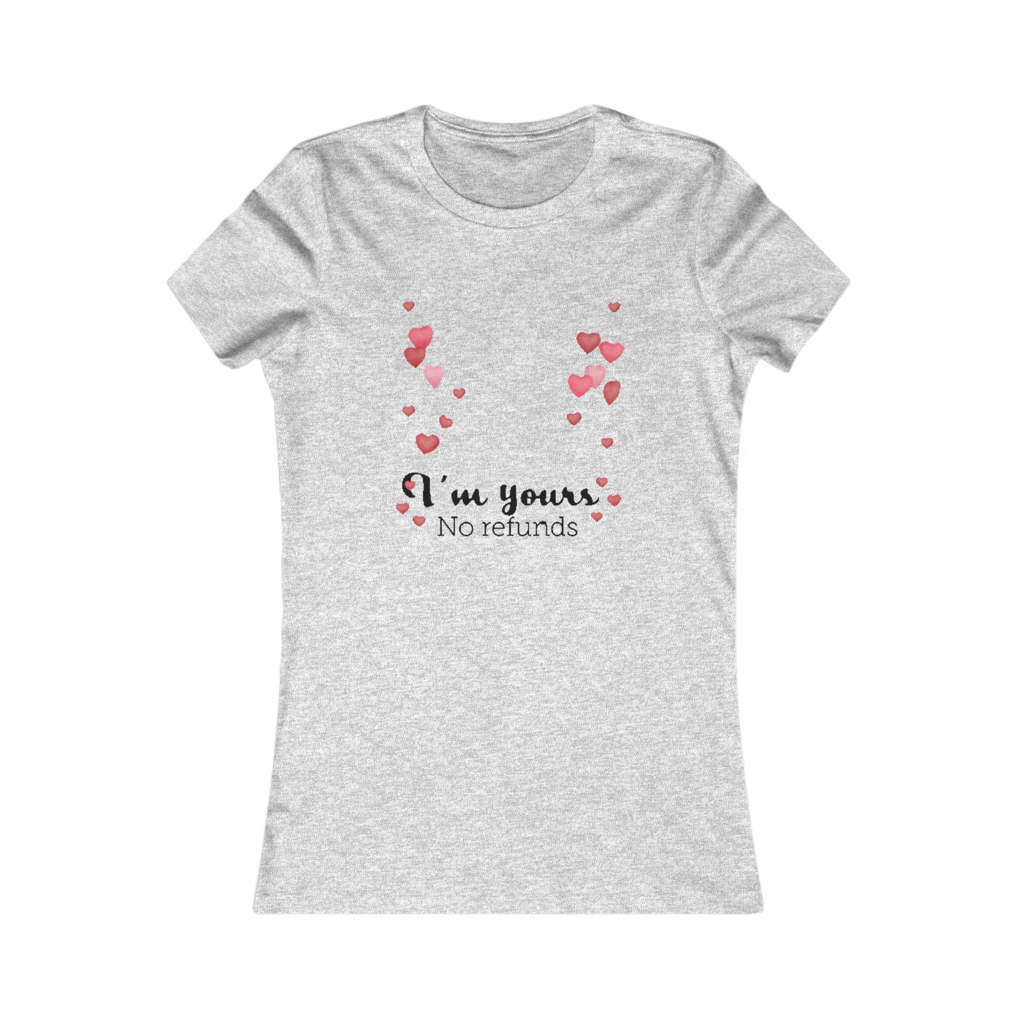 I'm yours. No refunds | Women's Favorite Tee